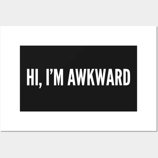 Hi, I'm Awkward - Awkward Humor - Funny Slogan Statement Wall Art by sillyslogans